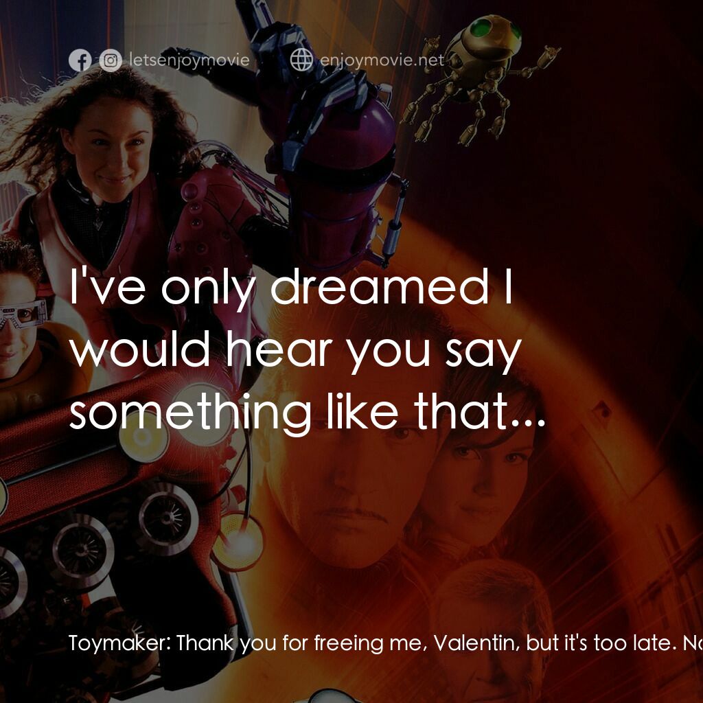 小鬼大間諜 3電影對白：Toymaker:  Thank you for freeing me, Valentin, but it's too late. Nothing can sto