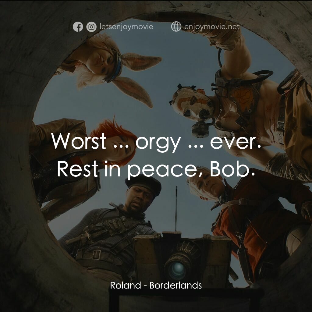 邊緣禁地：沙丘喪戰電影對白：Roland:  Worst ... orgy ... ever. Rest in peace, Bob.