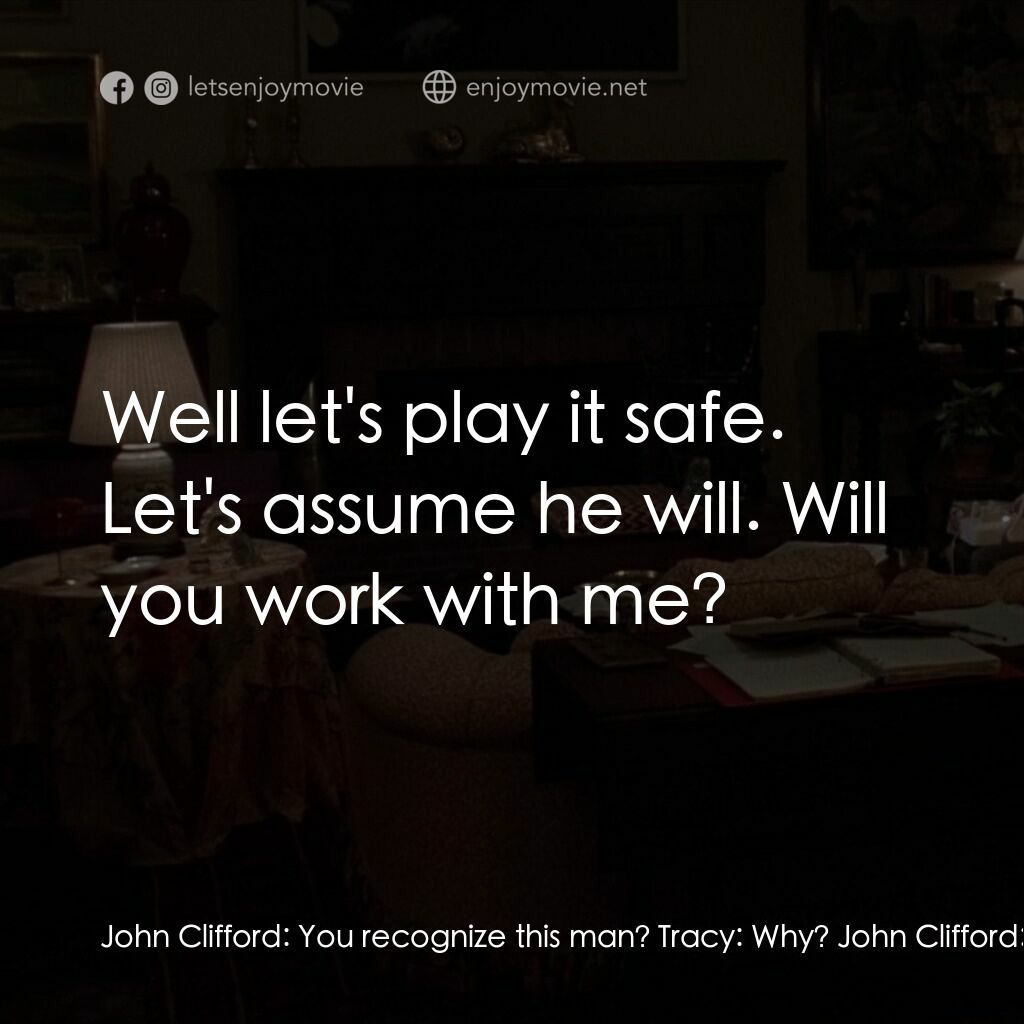 驚呼狂叫電影對白：John Clifford:  You recognize this man? Tracy:  Why? John Clifford:  He's escaped