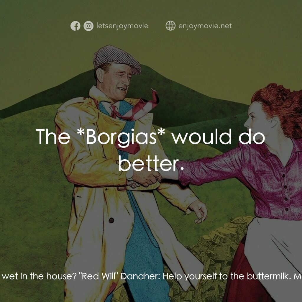 蓬門今始為君開電影對白：Michaleen Flynn:  I don't suppose there's a drop of anything wet in the house? 