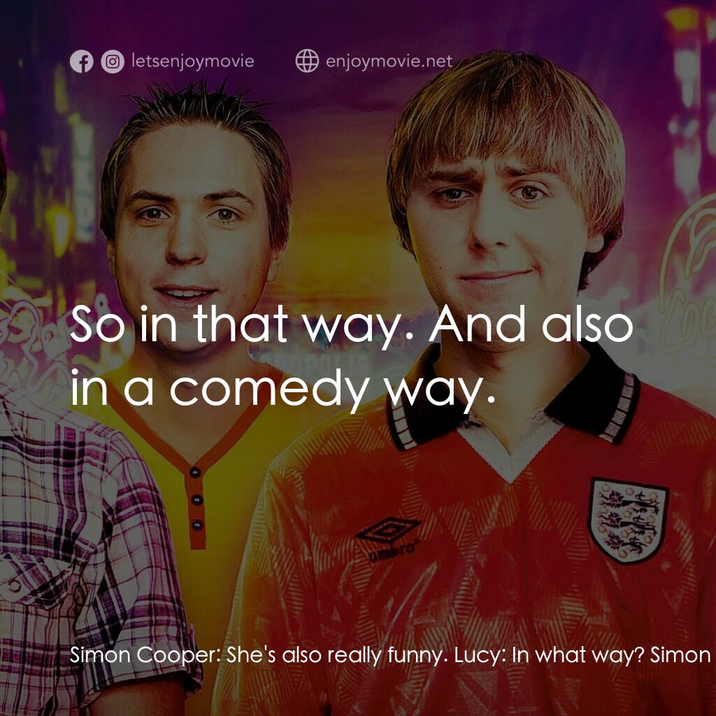 冏男四賤客電影對白：Simon Cooper:  She's also really funny. Lucy:  In what way? Simon Cooper:  Well, 
