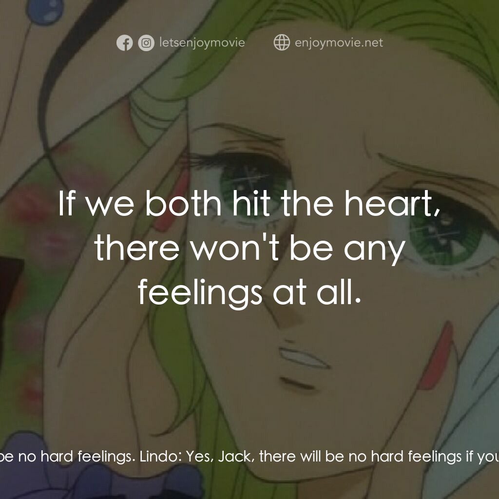 夏への扉電影對白：Jacques:  Lindo, whichever one of us falls, let there be no hard feelings. Lindo: