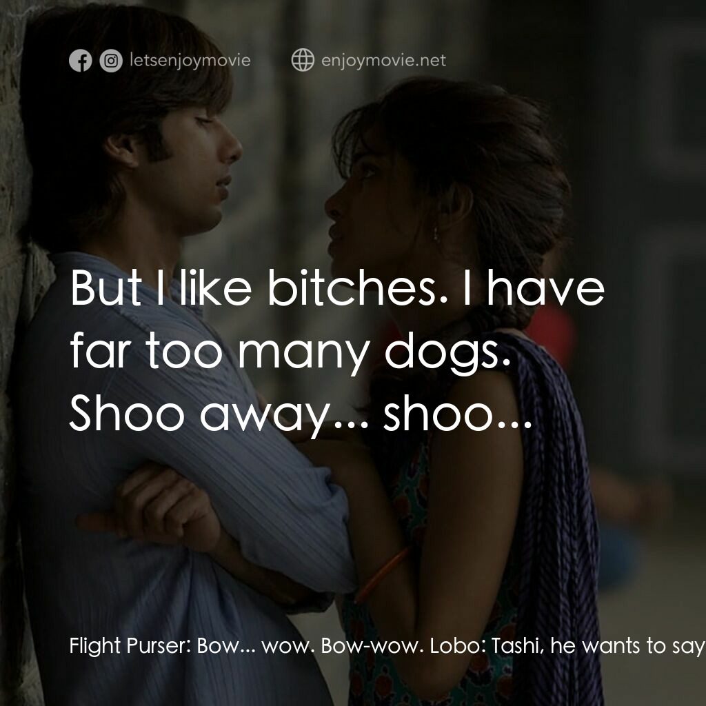 惡棍無賴電影對白：Flight Purser:  Bow... wow. Bow-wow. Lobo:  Tashi, he wants to say that he is now