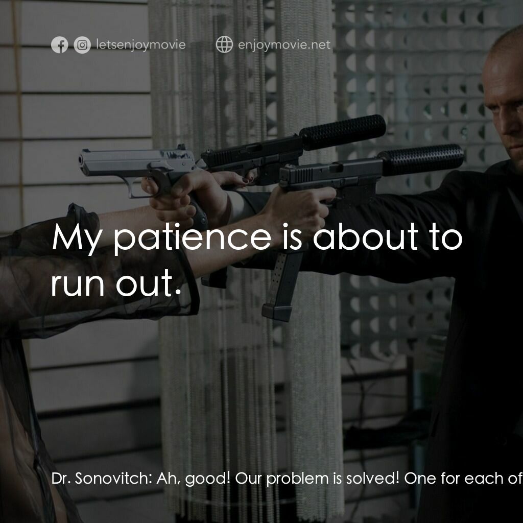 換命快遞 2電影對白：Dr. Sonovitch:  Ah, good! Our problem is solved! One for each of us. Frank Martin