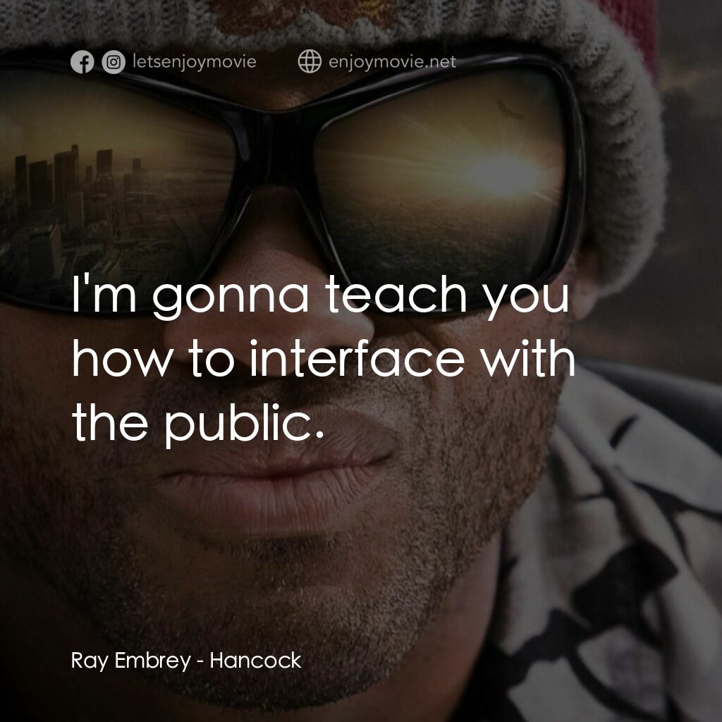 街頭超人電影對白：Ray Embrey:  I'm gonna teach you how to interface with the public.