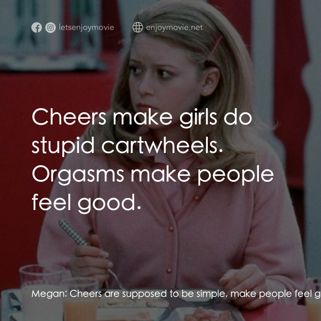 啦啦隊長電影對白：Megan:  Cheers are supposed to be simple, make people feel good. Graham:  Cheers 