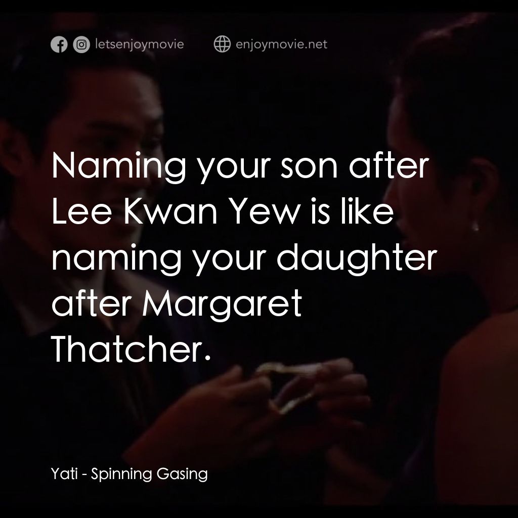 《Spinning Gasing》經典台詞：Yati: Naming your son after Lee Kwan Yew is like n ...