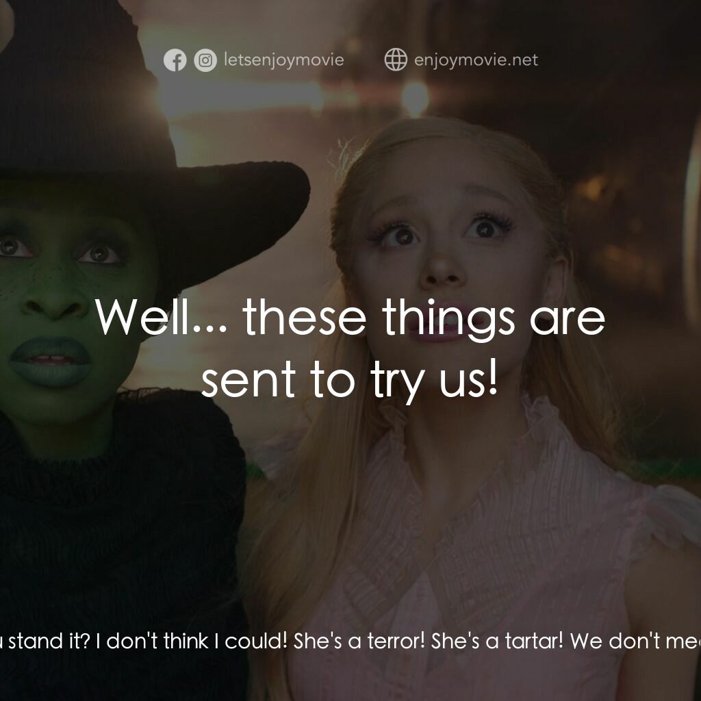 魔法壞女巫電影對白：Shiz Students:  Dear Galinda, you are just too good! How do you stand it? I don't