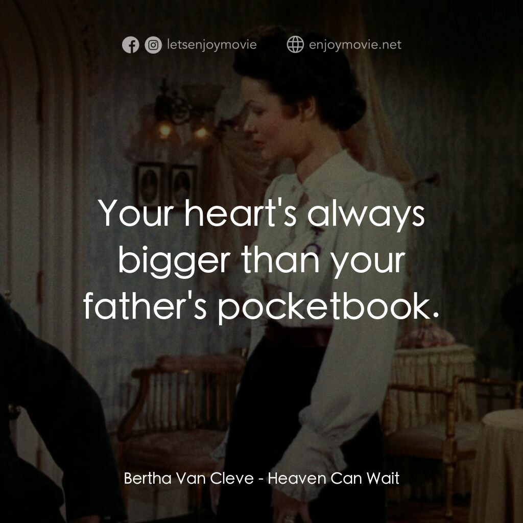 摩登天堂電影對白：Bertha Van Cleve:  Your heart's always bigger than your father's pocketbook.