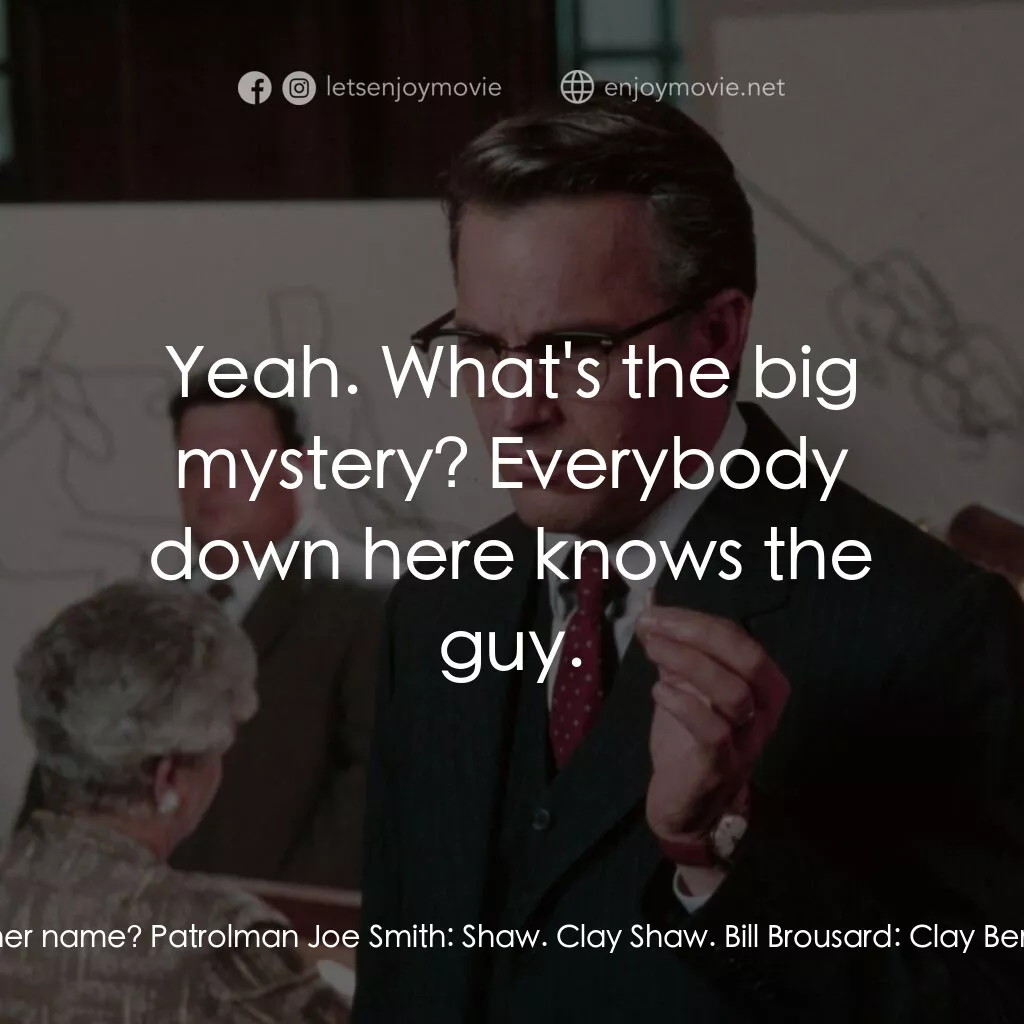 誰殺了甘迺迪電影對白：Patrolman Joe Smith:  The guy's a fag, you know? Goes by another name. Bill Brous