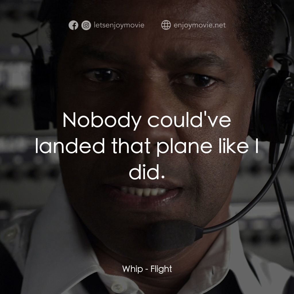 機密真相電影對白：Whip: Nobody could've landed that plane like I did.