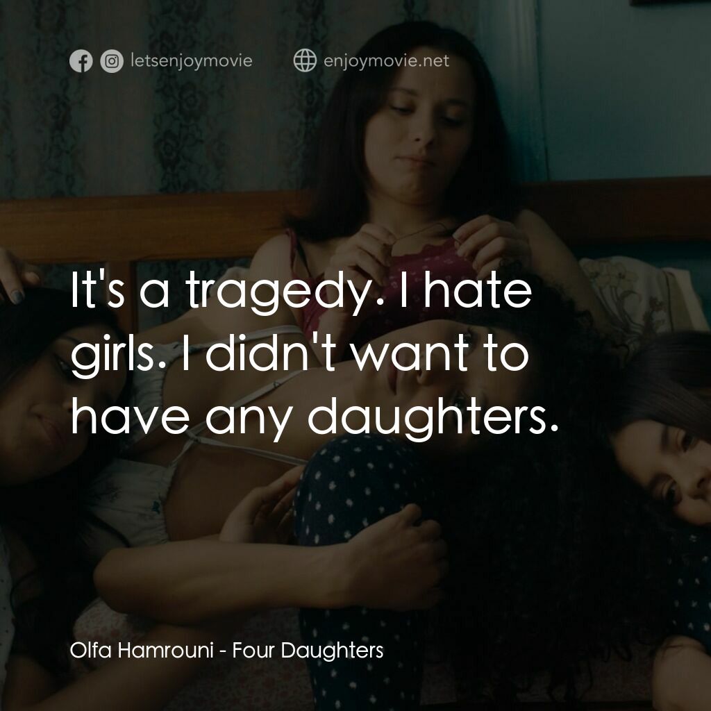 《奧爾法的女兒們》經典台詞：Olfa Hamrouni:  It's a tragedy. I hate girls.  ...