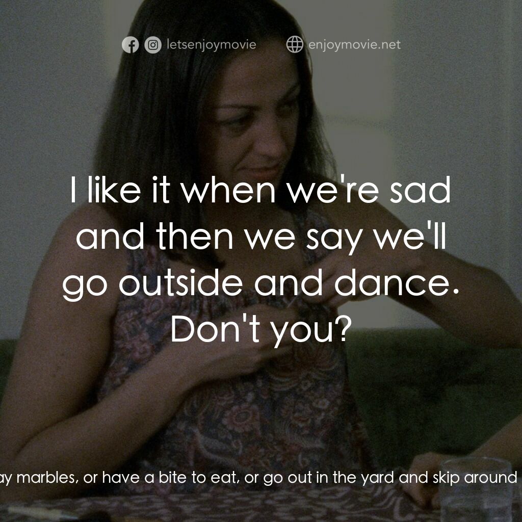 Documenteur電影對白：Emilie Cooper:  Listen, give me your hand. We can play marbles, or have a bite to