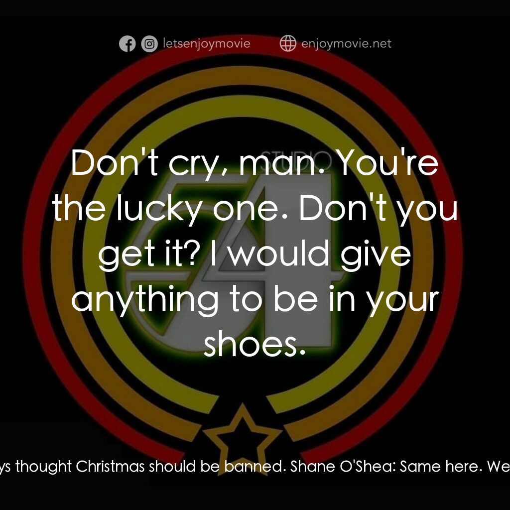 54 激情俱樂部電影對白：Greg Randazzo:  This is great down here, huh? Usually, I hate Christmas. Shane O'
