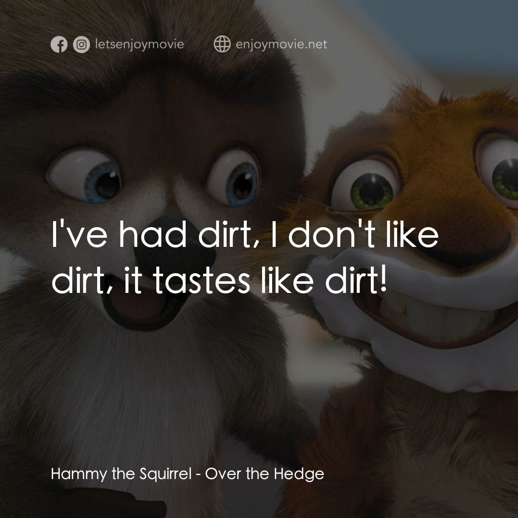 4條腿拯救隊電影對白：Hammy the Squirrel: I've had dirt, I don't like dirt, it tastes like dirt!