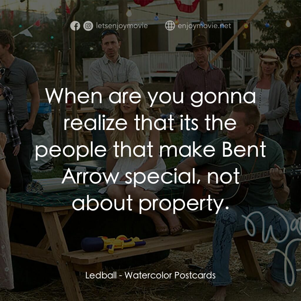 水色明信片電影對白：Ledball:  When are you gonna realize that its the people that make Bent Arrow spe