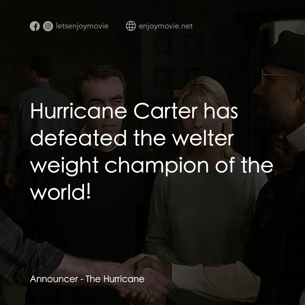 捍衛正義電影對白：Announcer:  Hurricane Carter has defeated the welter weight champion of the world