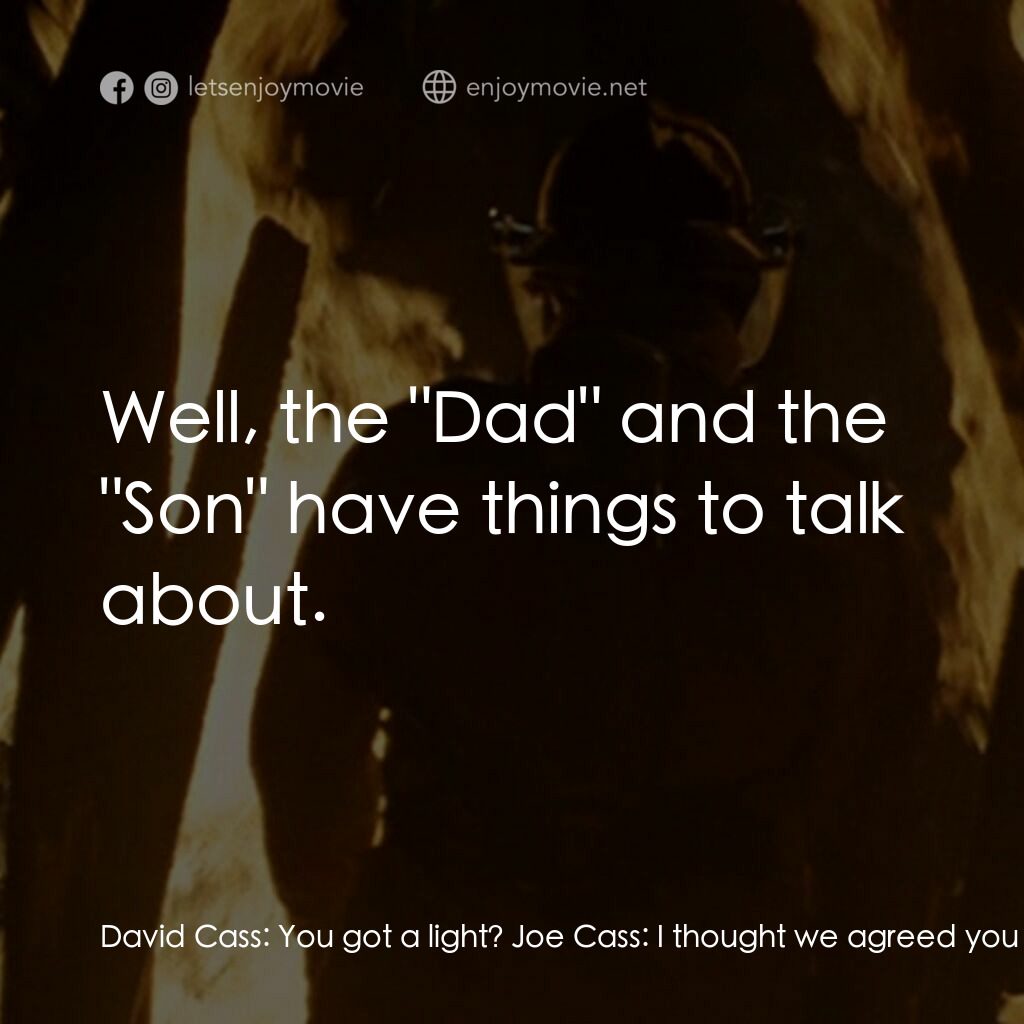 《Holy Joe》經典台詞：David Cass:  You got a light? Joe Cass:  I thought ...