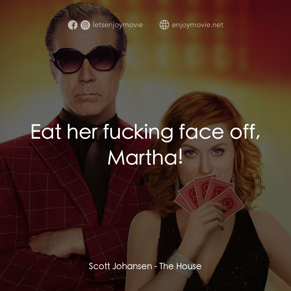 私房賭檔電影對白：Scott Johansen: Eat her fucking face off, Martha!