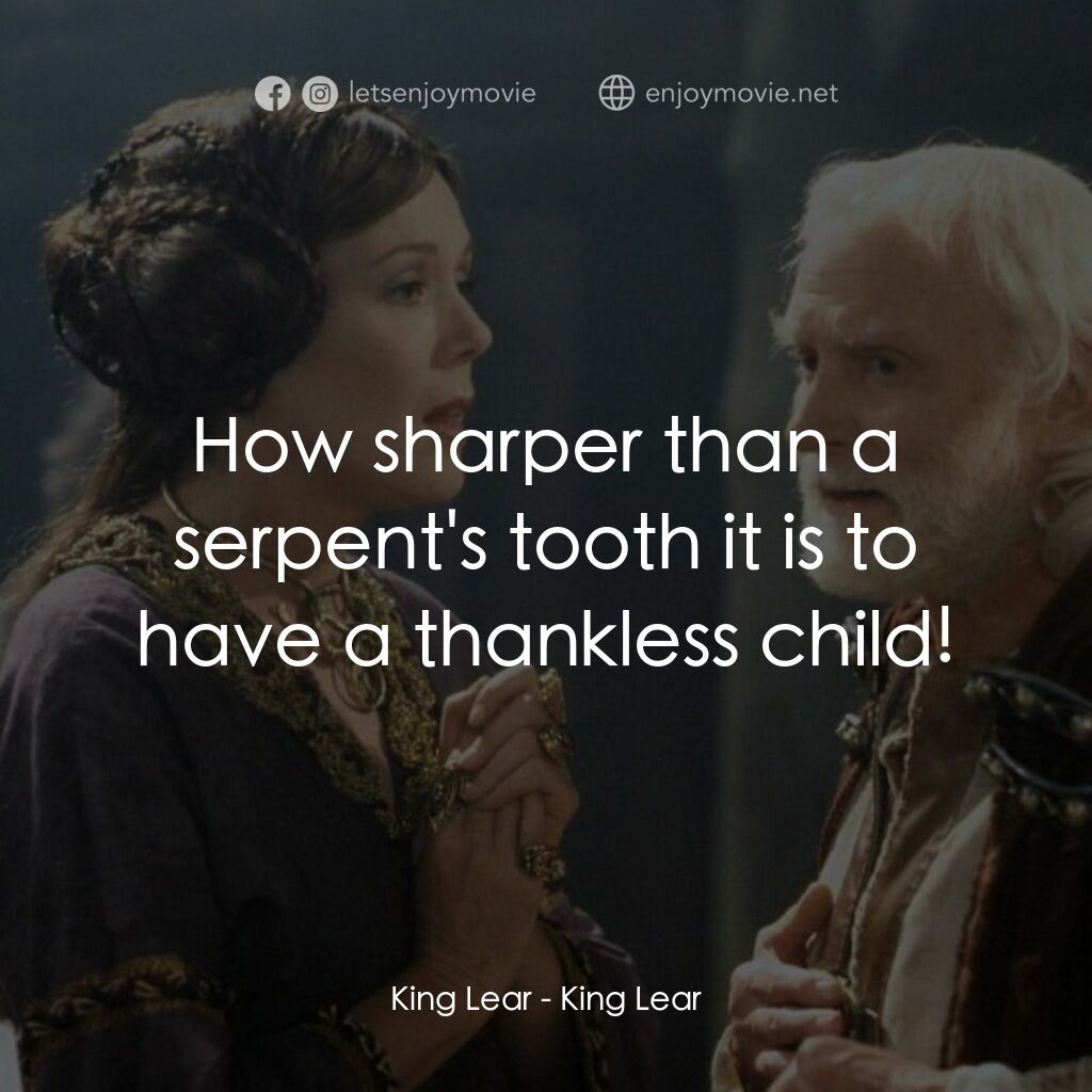 King Lear電影對白：King Lear:  How sharper than a serpent's tooth it is to have a thankless child!