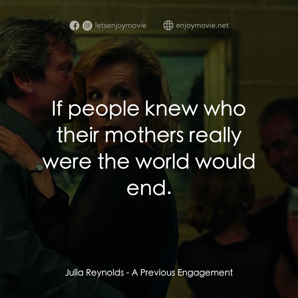 《A Previous Engagement》經典台詞：Julia Reynolds: If people knew who their mothers r ...