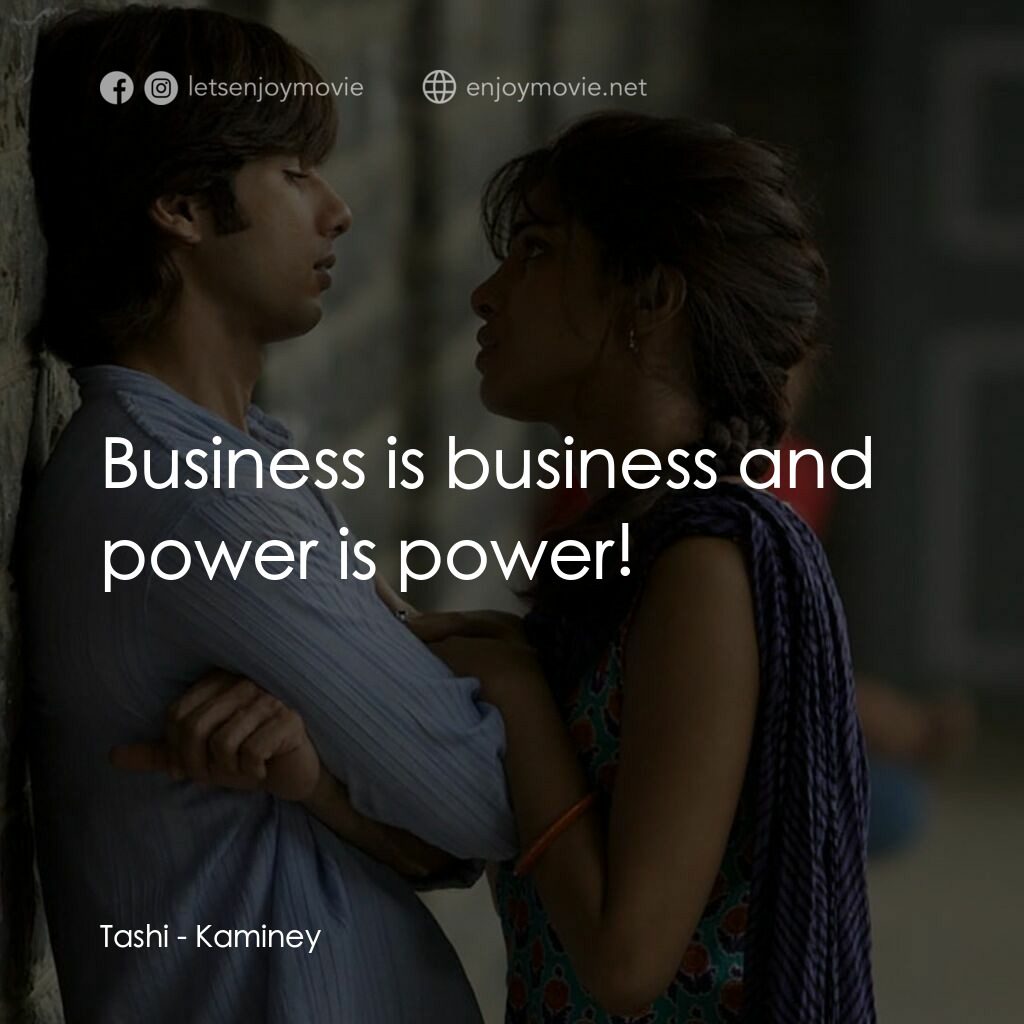 惡棍無賴電影對白：Tashi:  Business is business and power is power!