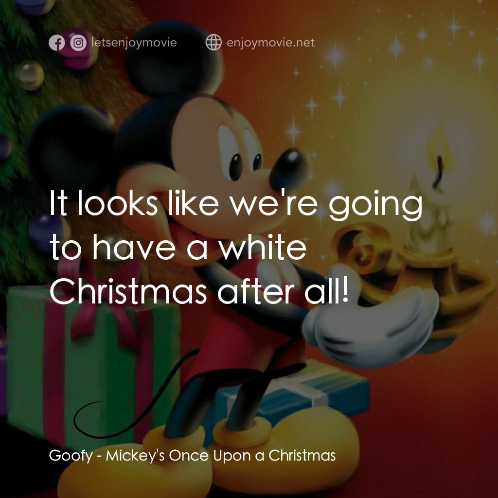 米奇老鼠溫馨聖誕電影對白：Goofy:  It looks like we're going to have a white Christmas after all!