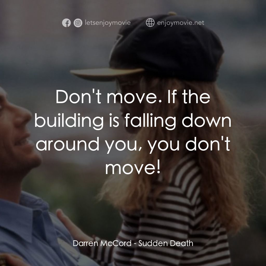 絕命殺陣電影對白：Darren McCord: Don't move. If the building is falling down around you, you don't 