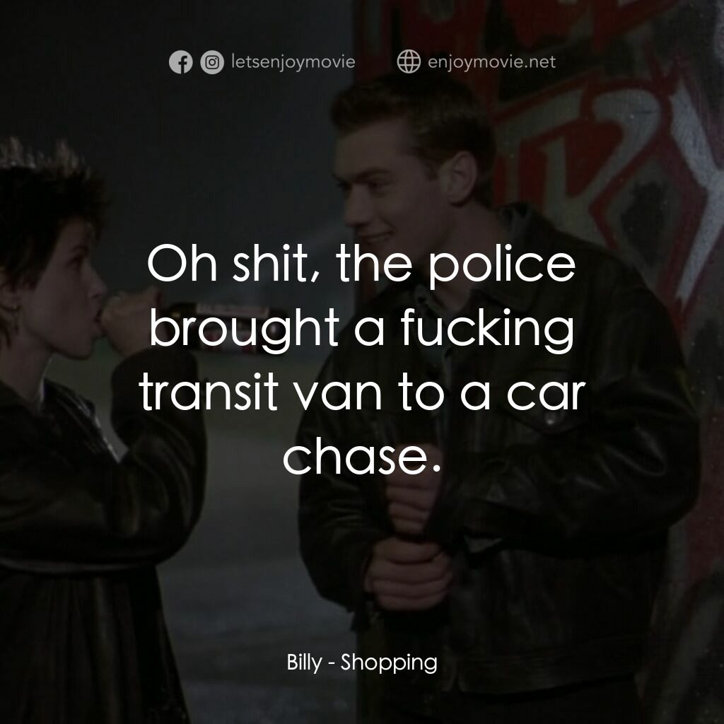 瘋狂追緝令電影對白：Billy:  Oh shit, the police brought a fucking transit van to a car chase.
