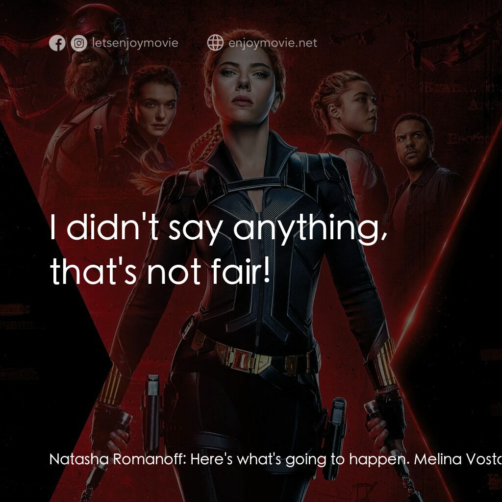 黑寡婦電影對白：Natasha Romanoff:  Here's what's going to happen. Melina Vostokoff:  Natasha, don