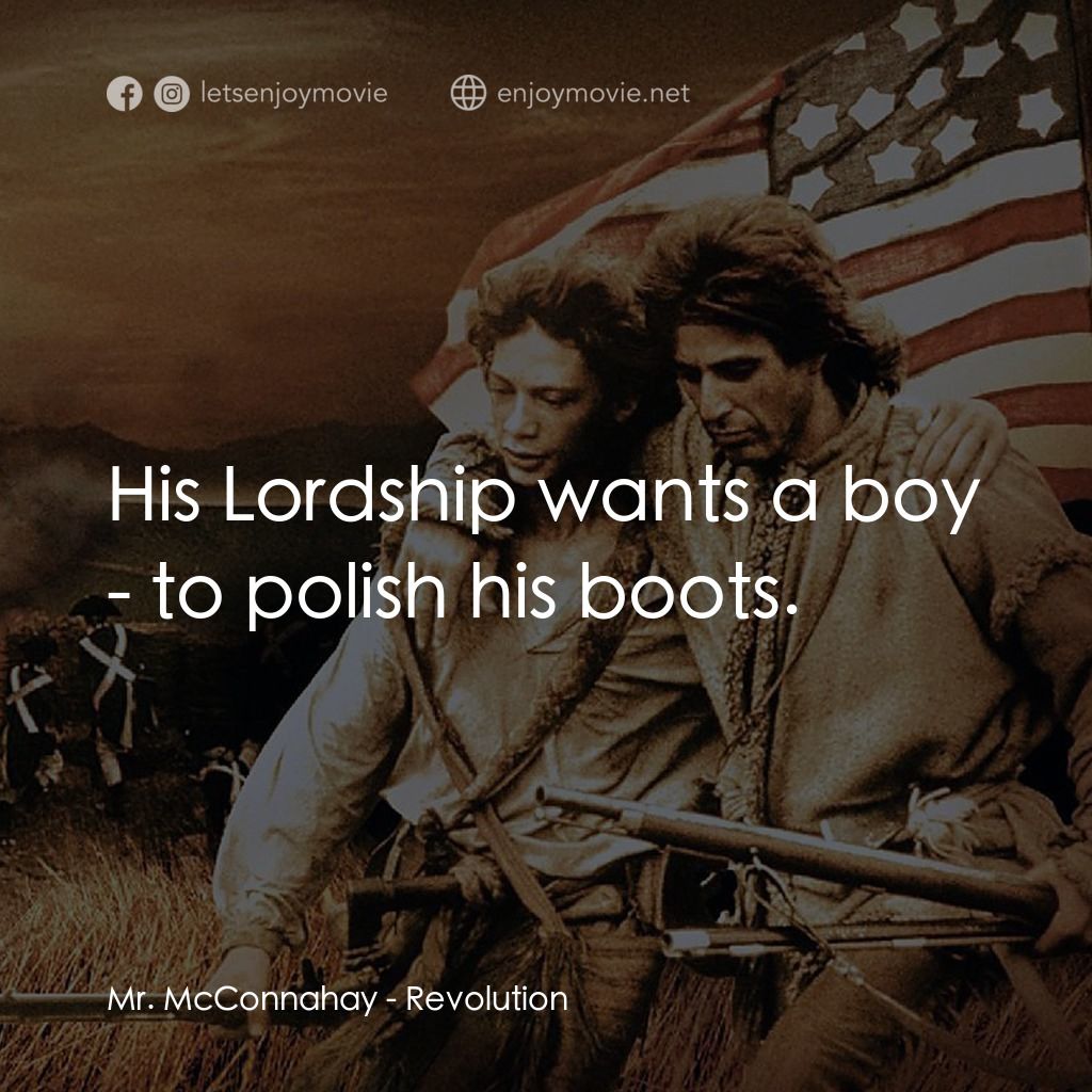 革命電影對白：Mr. McConnahay: His Lordship wants a boy - to polish his boots.
