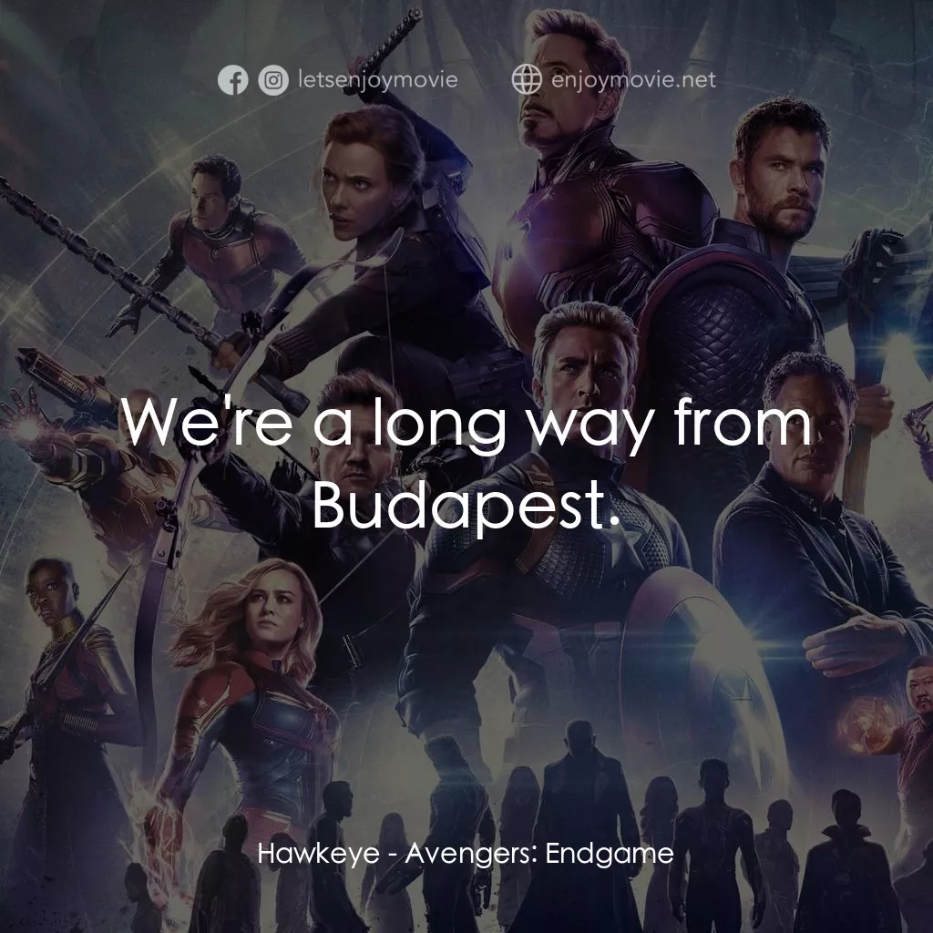 復仇者聯盟4 : 終局之戰電影對白：Hawkeye: We're a long way from Budapest.