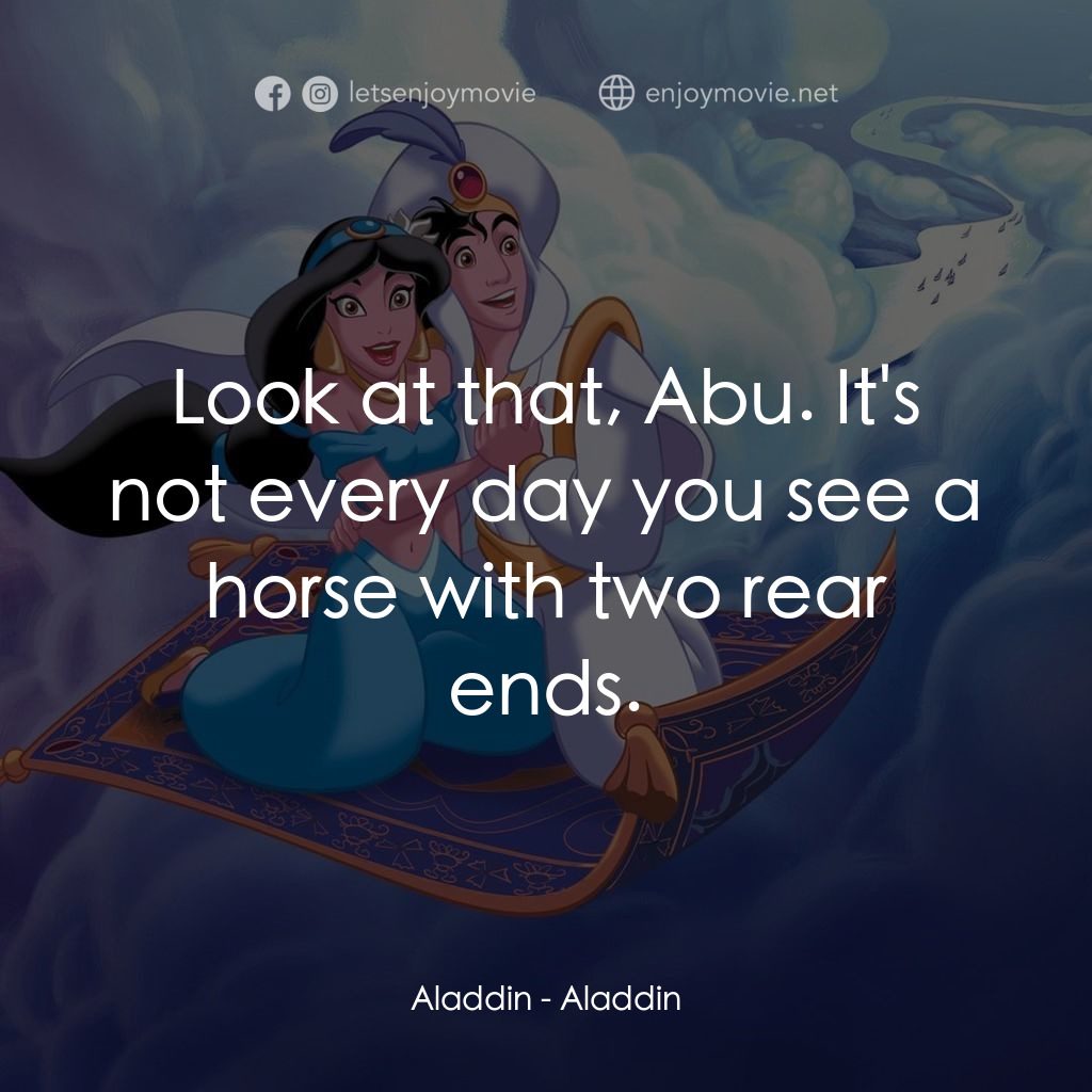 阿拉丁電影對白：Aladdin: Look at that, Abu. It's not every day you see a horse with two rear ends