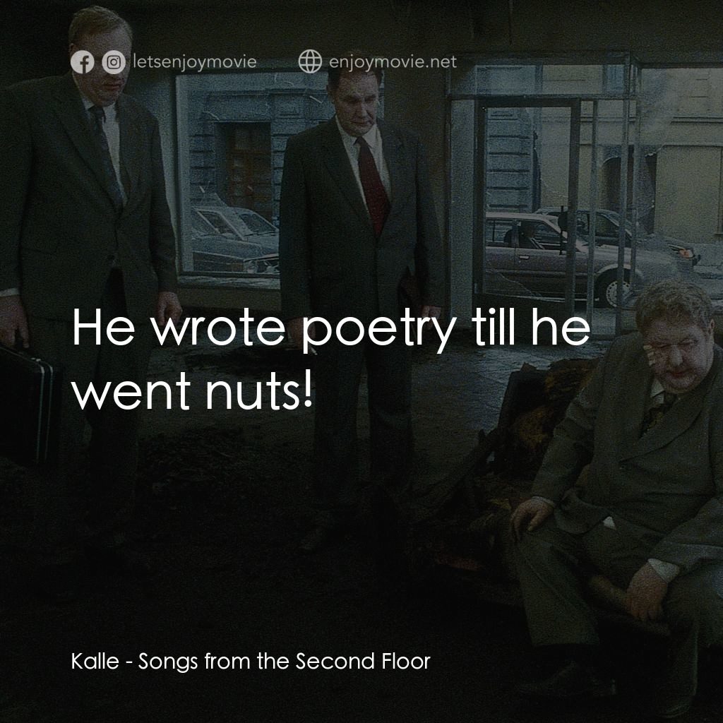 二樓傳來的歌聲電影對白：Kalle: He wrote poetry till he went nuts!
