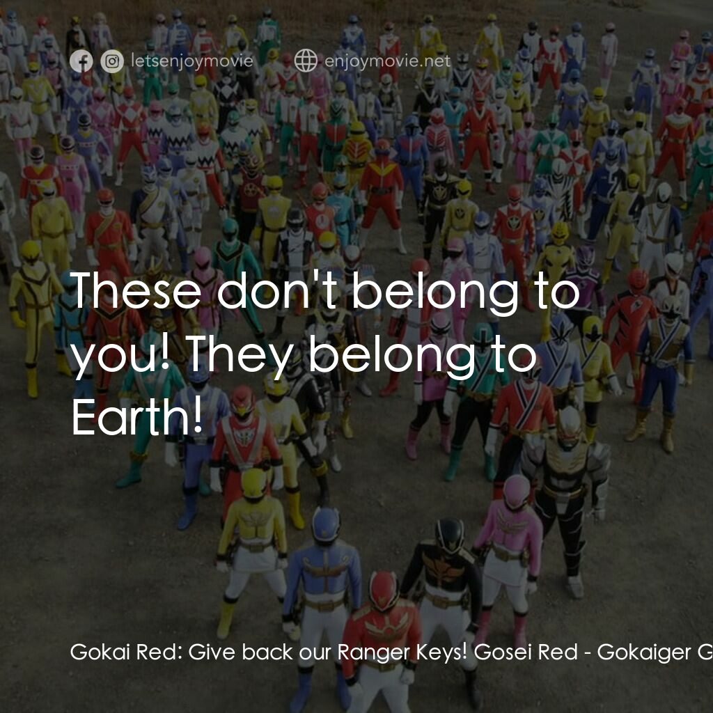 ゴーカイジャー ゴセイジャー スーパー戦隊199ヒーロー 大決戦電影對白：Gokai Red:  Give back our Ranger Keys! Gosei Red:  These don't belong to you! The