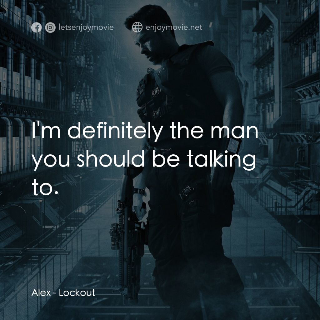 拯救太空1號電影對白：Alex: I'm definitely the man you should be talking to.