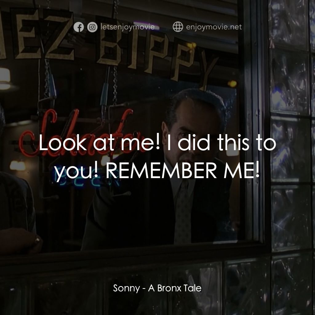 四海情深電影對白：Sonny: Look at me! I did this to you! REMEMBER ME!