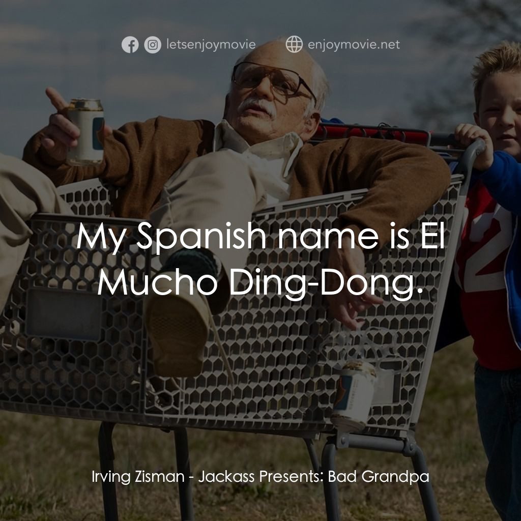 無厘取鬧: 祖孫卡好經典對白：Irving Zisman: My Spanish name is El Mucho Ding-Dong.