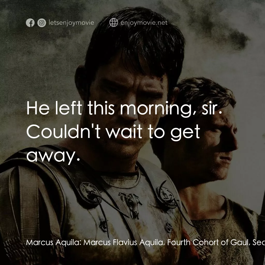 帝國戰記電影對白：Marcus Aquila:  Marcus Flavius Aquila, Fourth Cohort of Gaul, Second Legion, come