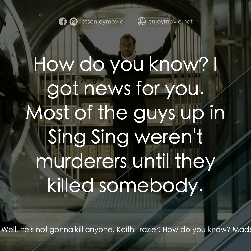 臥底電影對白：Keith Frazier:  What do you think he's going to do? Madeliene White:  Well, he's 