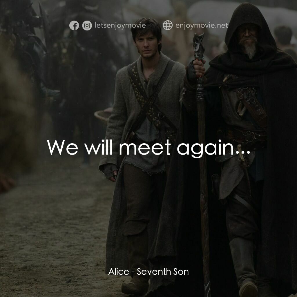 第七傳人電影對白：Alice:  We will meet again...