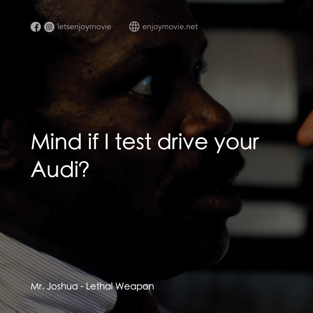 轟天炮電影對白：Mr. Joshua: Mind if I test drive your Audi?