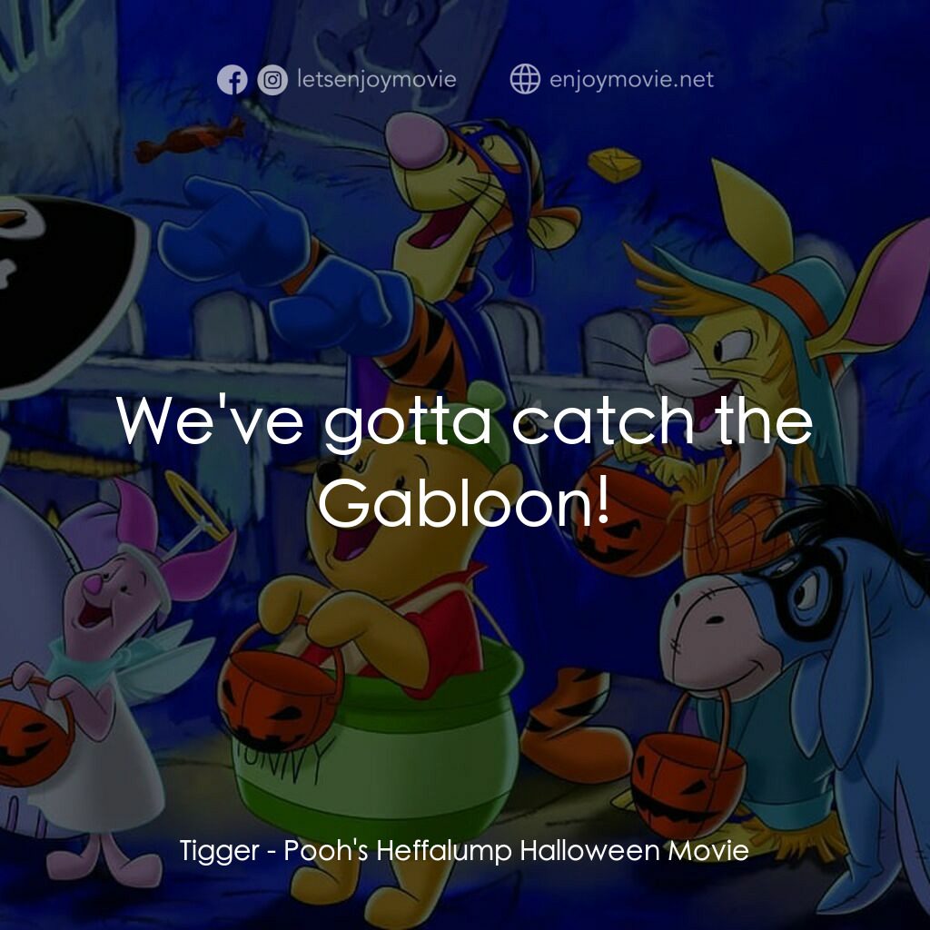 小熊維尼：嘟嘟的萬聖節歷險經典對白：Tigger:  We've gotta catch the Gabloon!