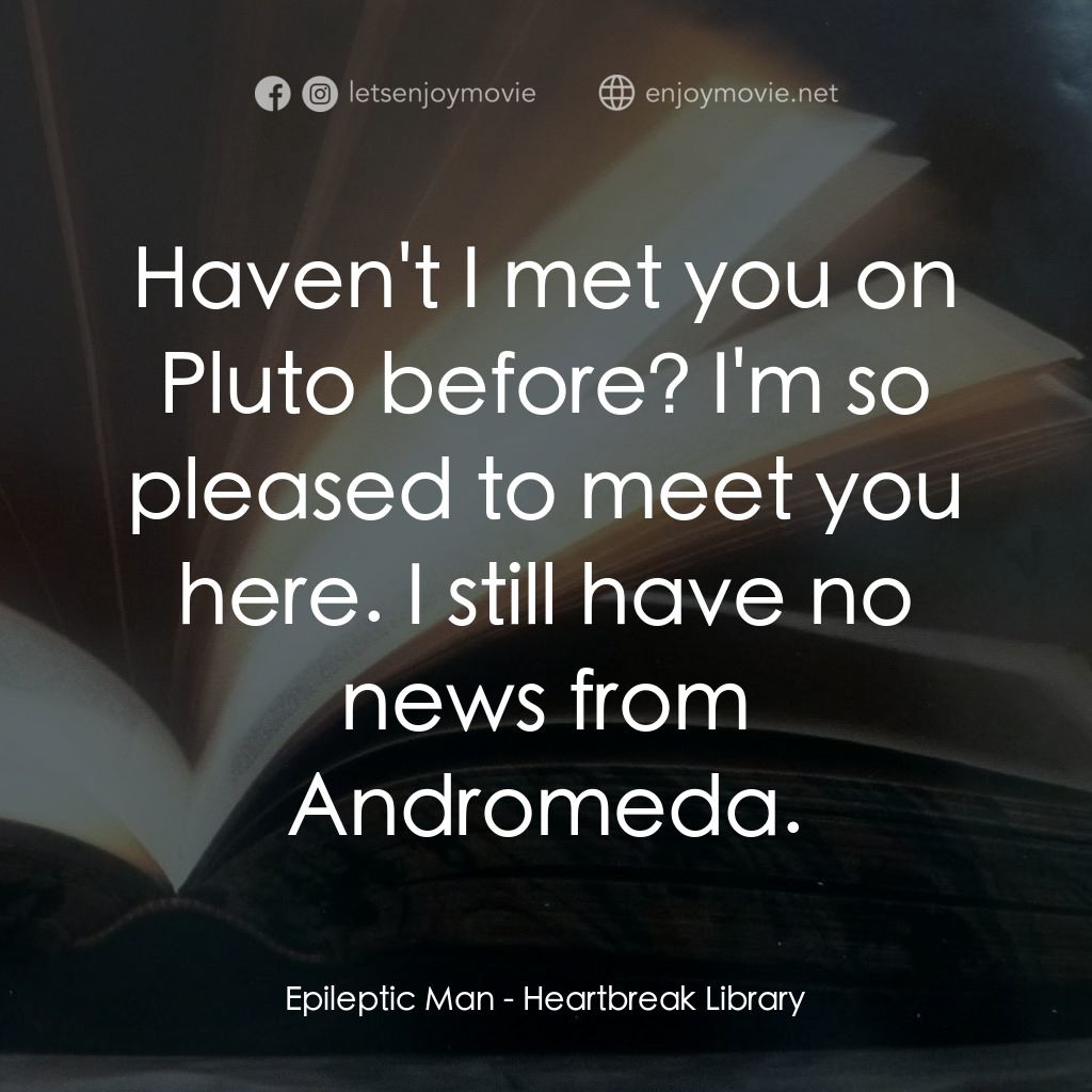 那個男人的書 198 頁電影對白：Epileptic Man: Haven't I met you on Pluto before? I'm so pleased to meet you here