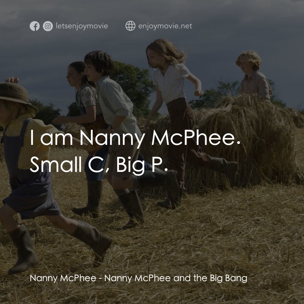 《魔法褓母麥克菲 2》經典台詞：Nanny McPhee: I am Nanny McPhee. Small C, Big P.