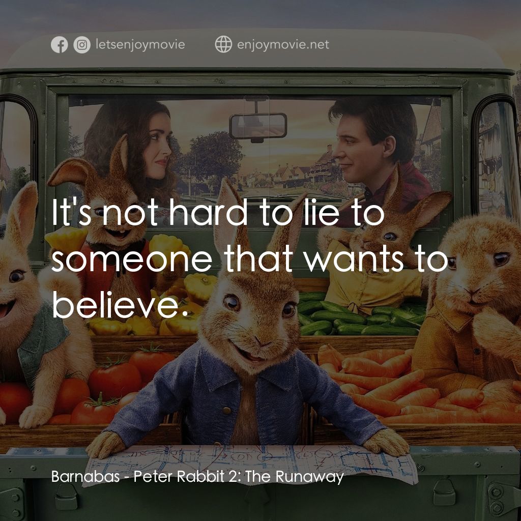 比得兔兔經典對白：Barnabas: It's not hard to lie to someone that wants to believe.