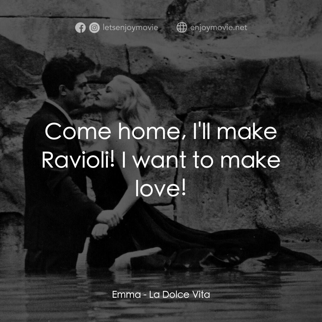露滴牡丹開電影對白：Emma:  Come home, I'll make Ravioli! I want to make love!