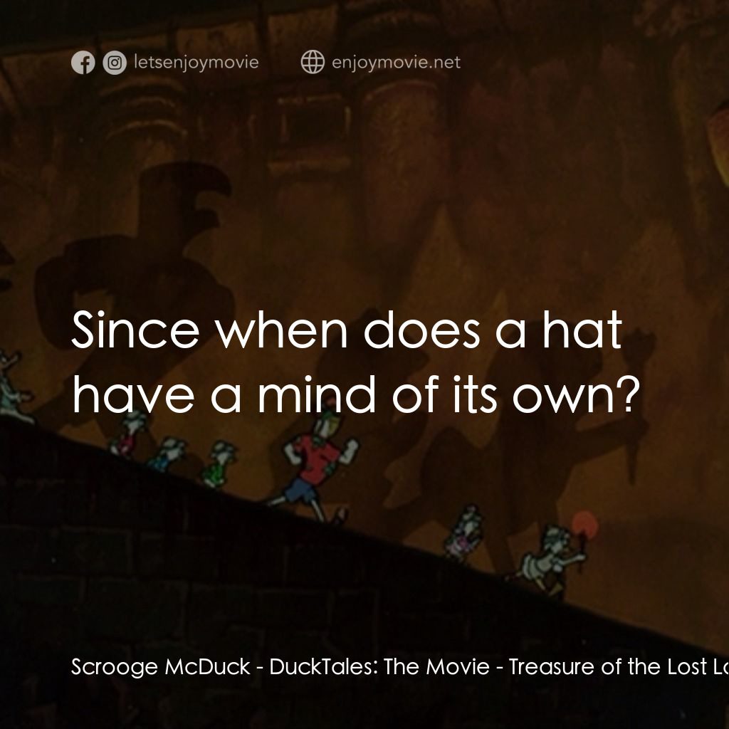 唐老鴨俱樂部之失落的神燈電影對白：Scrooge McDuck: Since when does a hat have a mind of its own?