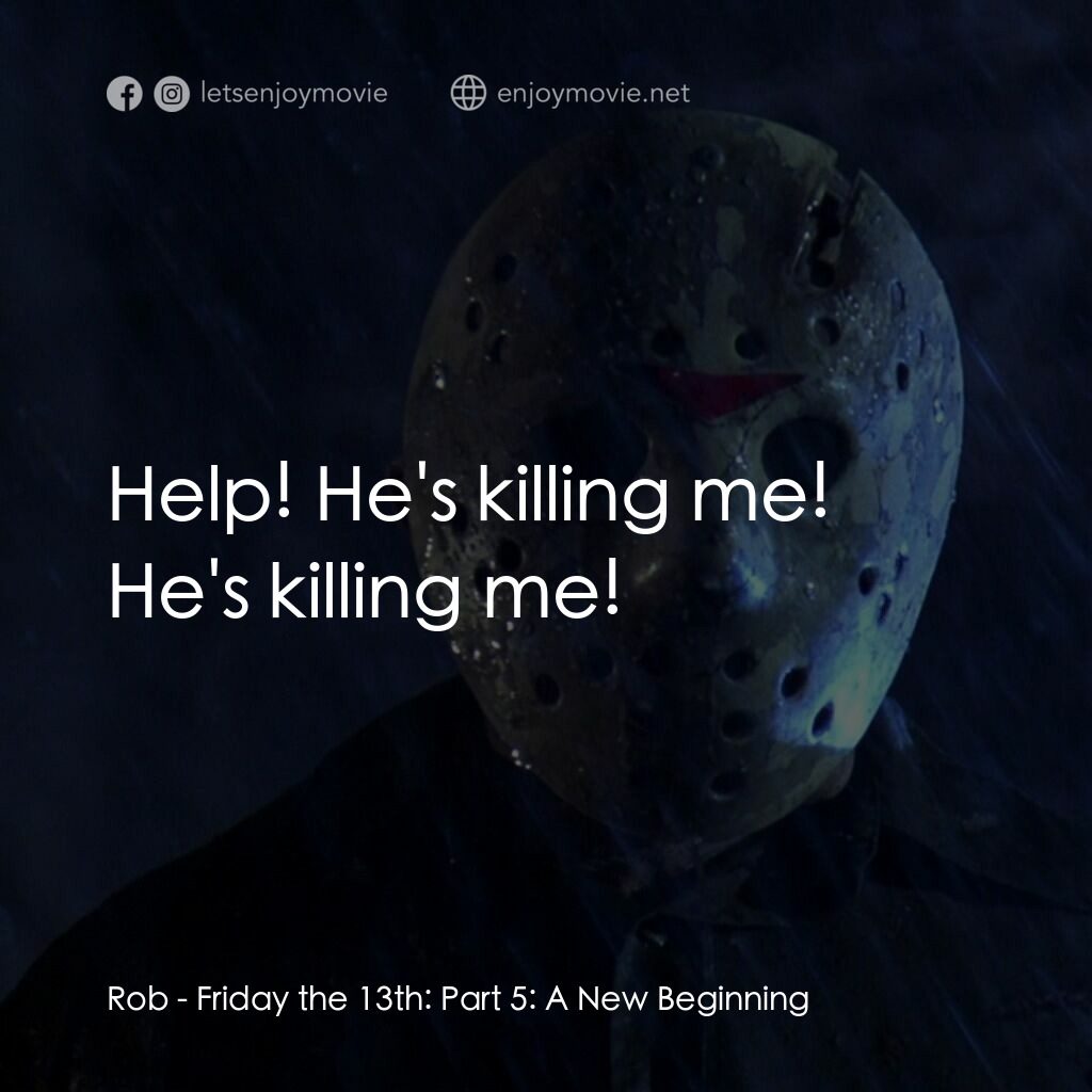 十三號星期五 5電影對白：Rob:  Help! He's killing me! He's killing me!