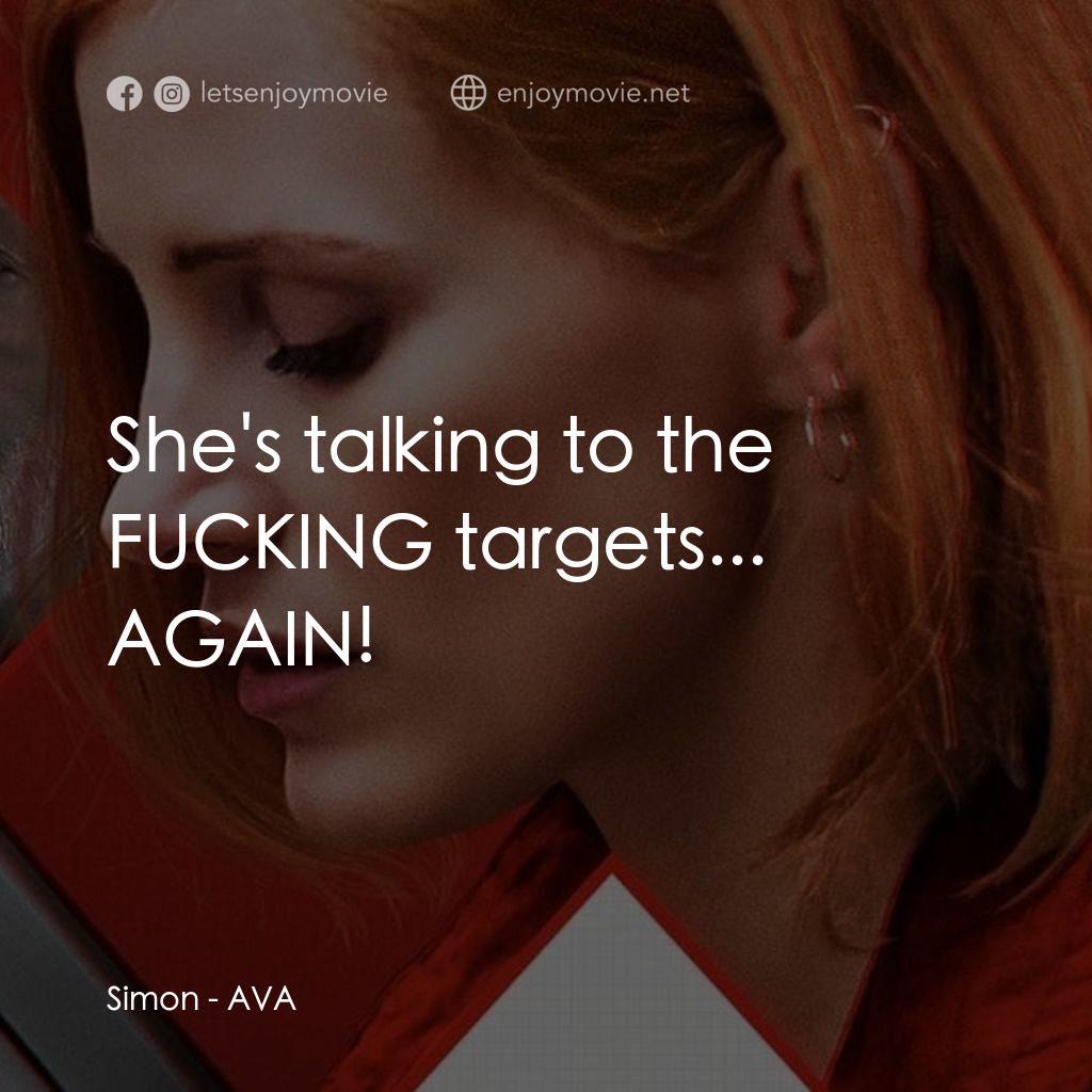 頭號殺姬Ava電影對白：Simon: She's talking to the FUCKING targets... AGAIN!